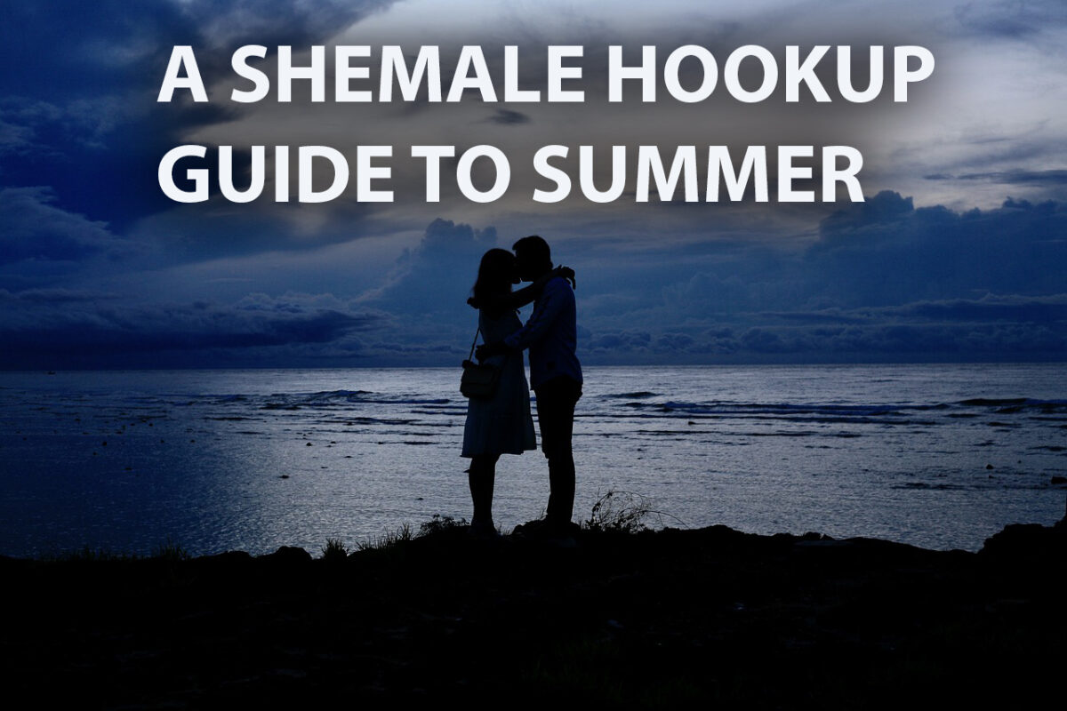 Shemale Hookups: A Guide To a Maybe “COVID-LESS Summer” Fling Experience